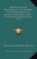 Nederlandsche Spraakkunst Ten Behoeve Van Onderwijzers En Belangstellenden, Part 1: De Klinkers En Medeklinkers (1875) 1160751064 Book Cover