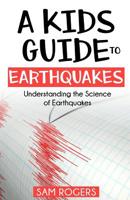A Kids Guide to Earthquakes: Understanding the Science of Earthquakes 109689968X Book Cover