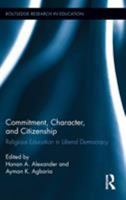Commitment, Character, and Citizenship: Religious Education in Liberal Democracy 1138107220 Book Cover