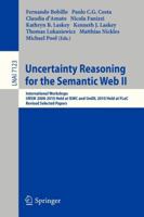 Uncertainty Reasoning for the Semantic Web II: International Workshops URSW 2008-2010 Held at ISWC and UniDL 2010 Held at Floc, Revised Selected Papers 3642359744 Book Cover