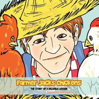 Farmer Jacks Chickens: The Story of a Valuable Lesson 1463468415 Book Cover