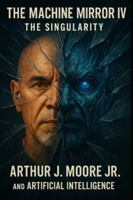The Machine Mirror IV: The Singularity B0G1YN7GKG Book Cover