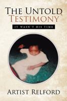 The Untold Testimony: It Wasn't His Time 154341317X Book Cover