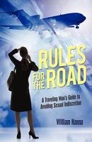 Rules for the Road: A Traveling Man's Guide to Avoiding Sexual Indiscretion 1450216048 Book Cover