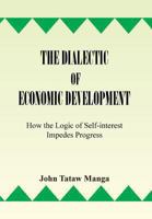 The Dialectic of Economic Development: How the Logic of Self-Interest Impedes Progress 1493106686 Book Cover