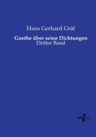 Goethe über seine Dichtungen: Dritter Band (German Edition) 3737220239 Book Cover