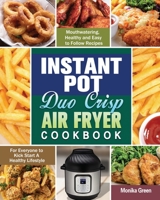 Instant Pot Duo Crisp Air Fryer Cookbook: Mouthwatering, Healthy and Easy to Follow Recipes for Everyone to Kick Start A Healthy Lifestyle 1649848080 Book Cover