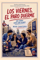 Los Viernes, El Paro Duerme...: Finalista Premio Ateneo Joven de Sevilla de Novela 1998 8493984930 Book Cover