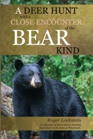 A Deer Hunt with a Close Encounter of the Bear Kind: A collection of short stories hunting black bear in the State of Wisconsin. 1387369733 Book Cover