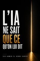 L'IA ne sait que ce qu'on lui dit: Pourquoi les organisations aveugles produisent des intelligences artificielles aveugles (French Edition) B0H8PFPFMR Book Cover