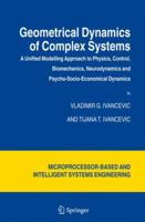 Geometrical Dynamics of Complex Systems: A Unified Modelling Approach to Physics, Control, Biomechanics, Neurodynamics and Psycho-Socio-Economical Dynamics ... and Intelligent Systems Engineering) 1402045441 Book Cover