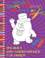 Schere Kompetenzen MONSTER MIX malbuch und ausschneiden für Kinder: Übungsbuch für Kinder ab 4 Jahren Bastelbuch: Malen, Schneiden, Kleben Kreativer S B093QHD52W Book Cover