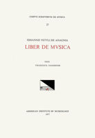 CSM 27 Johannes Vetulus de Anagnia, Liber de Musica (14th C.), Edited by Frederick Hammond: Volume 27 1595513094 Book Cover