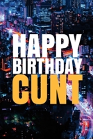 HAPPY BIRTHDAY, CUNT! a Fun, Rude, Playful DIY Birthday Card (EMPTY BOOK), 50 Pages, 6x9 Inches 1978042590 Book Cover