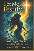 Let Me Testify: No Longer Chained, The Stillness After The Storm B0H3CC9KQ7 Book Cover