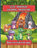 Dinosaur Coloring Books for Kids: A Dinosaur Coloring Adventure: T-Rex, Stegosaurus, Triceratops & Many More Big Dino Illustrations Great Gift for Boys & Girls B0CRH5W15F Book Cover