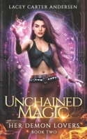 Unchained Magic: A Paranormal Reverse Harem Romance (Her Demon Lovers Book 2) B08PJN73Z9 Book Cover