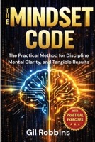 The Mindset Code: The Practical Method for Discipline, Mental Clarity, and Tangible Results B0GXL2H2MM Book Cover