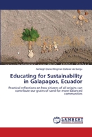Educating for Sustainability in Galapagos, Ecuador: Practical reflections on how citizens of all origins can contribute our grains of sand for more balanced communities 3659262439 Book Cover