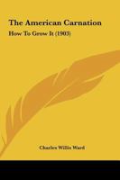 The American Carnation: How To Grow It 1986322386 Book Cover
