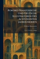 Rokoko Franzosische Und Deutsche Illustratoren Des Achtzehnten Jahrhunderts: Vierte Vermehrte Auflage (German Edition) 1025493893 Book Cover