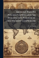 Mowisz Pan Po Polsku?: (Sprechen Sie Polnisch?) Handbuch Der ... Polnisch-Deutschen Gesprache ...... 1273410084 Book Cover