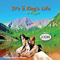 It's a King's Life in Aspen: Featuring the Hotel Jerome 1491026804 Book Cover