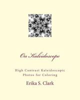 On Kaleidoscope: High Contrast Kaleidoscopic Photos to Color 1535363487 Book Cover