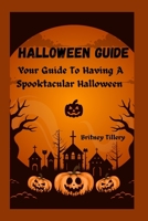 Halloween Guide: Your Guide To Having A Spooktacular Halloween B0CL7MNS2L Book Cover