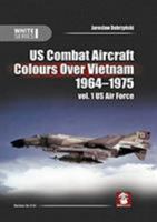 Us Combat Aircraft Colours Over Vietnam 1964-1975. Vol. 1 US Air Force 8365958430 Book Cover