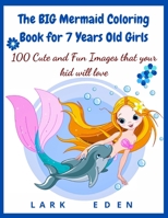 The BIG Mermaid Coloring Book for 7 Years Old Girls: 100 Cute and Fun Images that your kid will love 3985564000 Book Cover