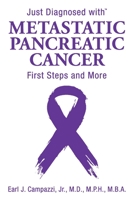 Just Diagnosed with Metastatic Pancreatic Cancer: First Steps and More 0999195603 Book Cover