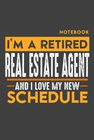 Notebook: I'm a retired REAL ESTATE AGENT and I love my new Schedule - 120 LINED Pages - 6" x 9" - Retirement Journal 1696978297 Book Cover