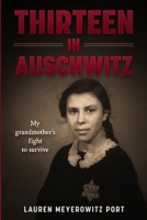 Thirteen in Auschwitz: My Grandmother's Fight to Survive (Holocaust Survivor True Stories) 9493418146 Book Cover