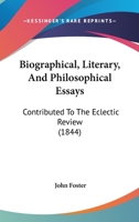 Biographical, Literary, and Philosophical Essays 1164588370 Book Cover