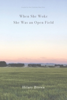 When She Woke She Was an Open Field 0998761060 Book Cover