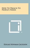 How to preach to people's needs 1258468697 Book Cover
