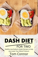 Dash Diet For Two: Healthy Low-Sodium simple Recipes to help you Lower Your Blood Pressure 1801938229 Book Cover