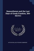 Demosthenes and the last days of Greek freedom, 384-322 B.C., 101698345X Book Cover