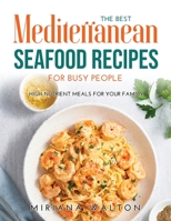 The Best Mediterranean Seafood Recipes for Busy People: High nutrient meals for your family 1008939749 Book Cover