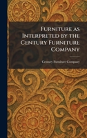 Furniture, As interpreted by the Century Furniture Company, Grand Rapids, Michigan 1025670264 Book Cover
