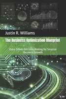 The Business Optimization Blueprint: Data-Driven Decision Making for Smarter Business Growth B0FGDQW2YY Book Cover