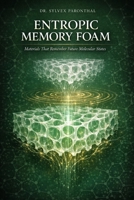 ENTROPIC MEMORY FOAM: Materials That Remember Future Molecular States B0GY9M24FL Book Cover