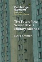 The Fate of the Soviet Bloc's Military Alliance: Reform, Adaptation, and Collapse of the Warsaw Pact, 1985–1991 (Elements in Soviet and Post-Soviet History) 1009557157 Book Cover