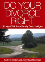 Do Your Divorce Right: Straight Talk From Family Court Judges 098279553X Book Cover