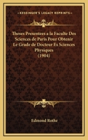 Theses Presentees a la Faculte Des Sciences de Paris Pour Obtenir Le Grade de Docteur Es Sciences Physiques (1904) 1161041222 Book Cover