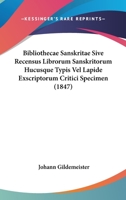 Bibliothecae Sanskritae Sive Recensus Librorum Sanskritorum Hucusque Typis Vel Lapide Exscriptorum Critici Specimen (1847) 1104076527 Book Cover