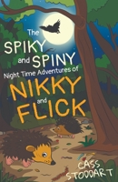 The Spiky and Spiny Night Time Adventures of Nikky and Flick 1912021277 Book Cover