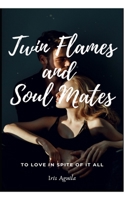 Twin Flames and Soul Mates: To love in spite of it all 1916214622 Book Cover