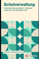 Schulverwaltung: Prinzipien Management, Führung, Planung und Organisation (Innovative Bildung: Strategien, Herausforderungen und Lösungen in der Pädagogik) (German Edition) B0CL5BQ2XH Book Cover